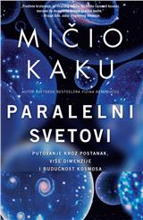 Paralelni svetovi - putovanje kroz postanak, više dimenzije i budućnost kosmosa